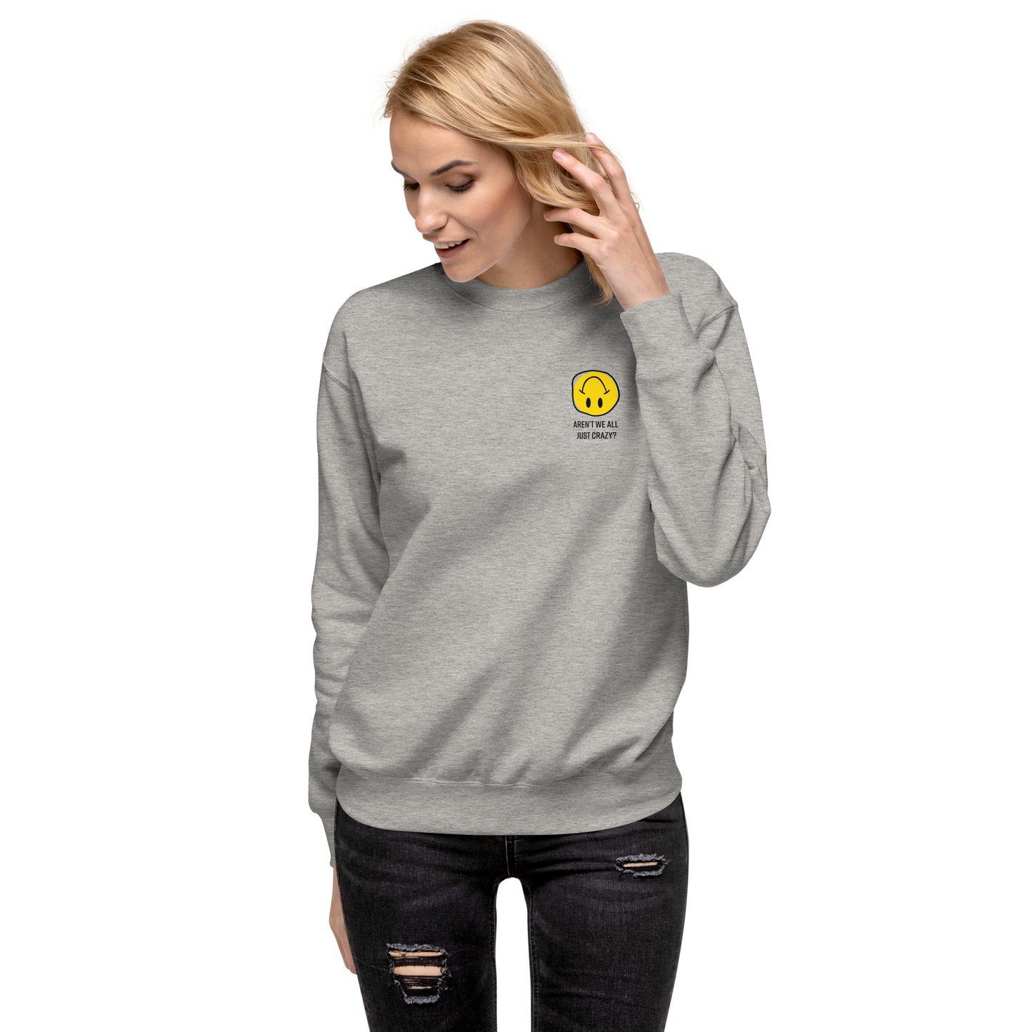 Aren't We All Just Crazy : Long Sleeve